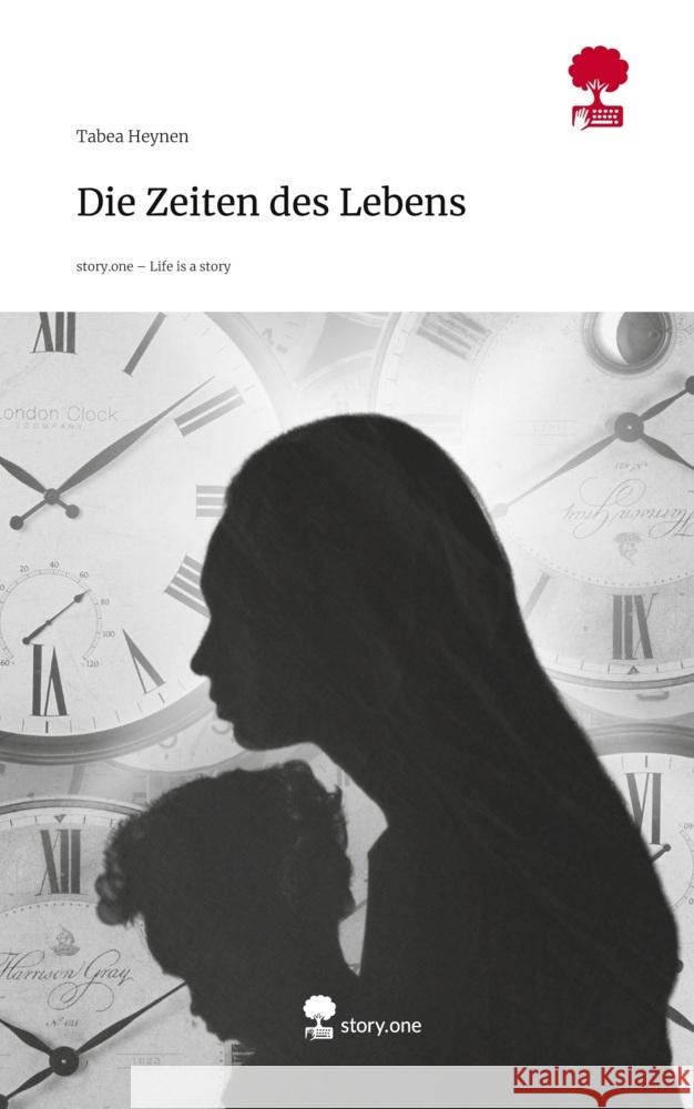Die Zeiten des Lebens. Life is a Story - story.one Heynen, Tabea 9783711596802 story.one publishing - książka