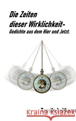 Die Zeiten dieser Wirklichkeit - Gedichte: Gedichte aus dem Hier und Jetzt. Tassilo Leitherer 9783347353886 Tredition Gmbh - książka