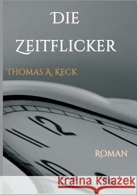 Die Zeitflicker Keck, Thomas 9783734549366 Tredition Gmbh - książka