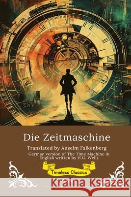 Die Zeitmaschine German Version of The Time Machine H G Wells                                Anselm Falkenberg 9789371821971 Ukiyoto Publishing - książka