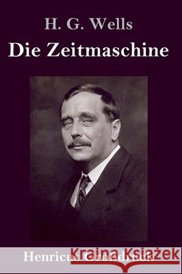 Die Zeitmaschine (Großdruck) H G Wells 9783847848103 Henricus - książka