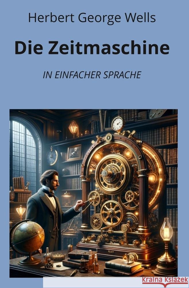 Die Zeitmaschine: In Einfacher Sprache Wells, H. G. 9783759232113 adlima GmbH - książka