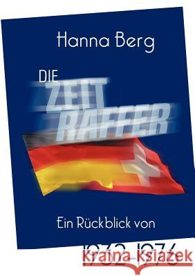 Die Zeitraffer: Ein Rückblick von 1932 bis 1976 Berg, Hanna 9783842391635 Books on Demand - książka