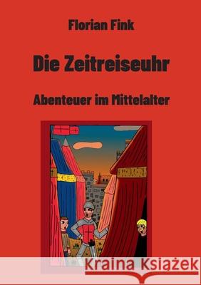 Die Zeitreiseuhr: Abenteuer im Mittelalter Florian Fink 9783695125548 Bod - Books on Demand - książka