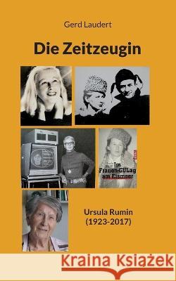 Die Zeitzeugin: Ursula Rumin (1923-2017) Gerd Laudert 9783756277018 Books on Demand - książka