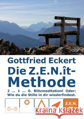 Die Z.E.N.ît-Methode: 2 ... 1 ... 0. Blitzmeditation! Oder: Wie du die Stille in dir wiederfindest! Gottfried Eckert 9783754315231 Books on Demand - książka