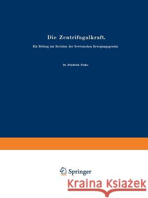 Die Zentrifugalkraft: Ein Beitrag Zur Revision Der Newtonschen Bewegungsgesetze Poske, Friedrich 9783642472633 Springer - książka