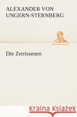 Die Zerrissenen Ungern-Sternberg, Alexander von 9783849532413 TREDITION CLASSICS - książka