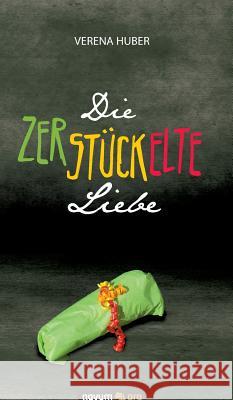 Die zerstückelte Liebe Verena Huber 9783990480144 Novum Publishing - książka