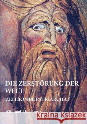 Die Zerstörung Der Welt Michael Duesberg 9783734508110 Tredition Gmbh - książka