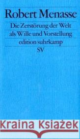 Die Zerstörung der Welt als Wille und Vorstellung : Frankfurter Poetikvorlesungen Menasse, Robert   9783518124642 Suhrkamp - książka