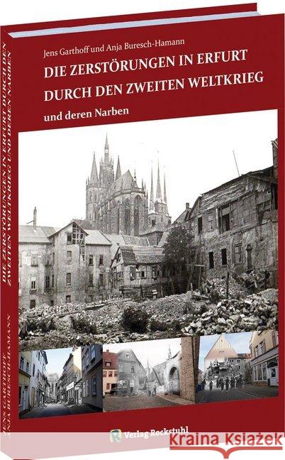 Die Zerstörungen in Erfurt durch den Zweiten Weltkrieg : und deren Narben Jens, Garthoff; Buresch-Hamann, Anja 9783959664578 Rockstuhl - książka