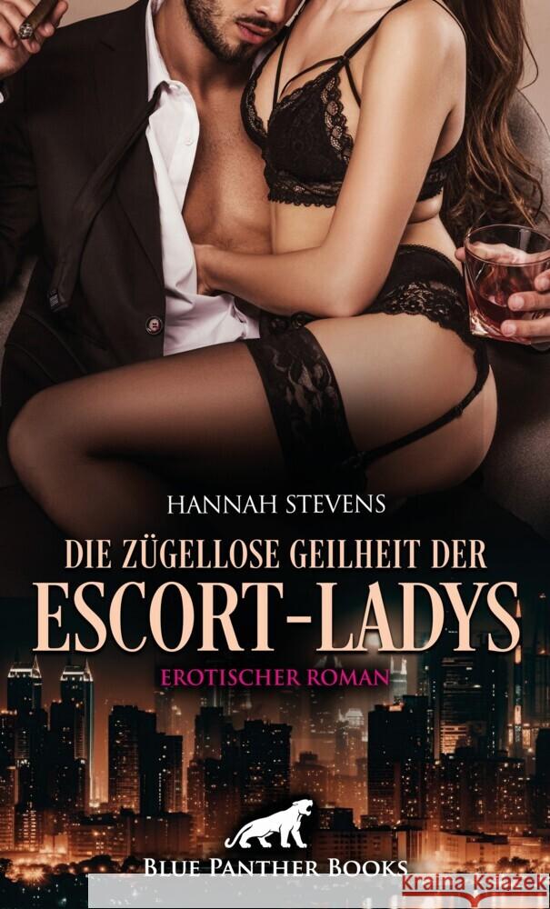 Die zügellose Geilheit der Escort-Ladys | Erotischer Roman Stevens, Hannah 9783756127757 blue panther books - książka