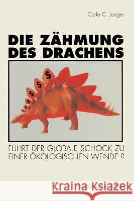 Die Zähmung Des Drachens: Führt Der Globale Schock Zu Einer Ökologischen Wende? Jaeger, Carlo C. 9783531127620 Vs Verlag F R Sozialwissenschaften - książka