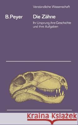 Die Zähne: Ihr Ursprung, Ihre Geschichte Und Ihre Aufgabe Peyer, B. 9783540030683 Springer - książka