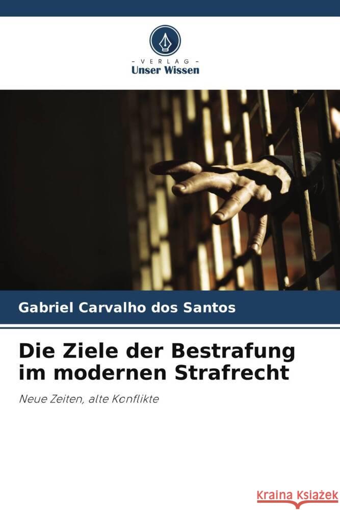 Die Ziele der Bestrafung im modernen Strafrecht dos Santos, Gabriel Carvalho 9786206442264 Verlag Unser Wissen - książka