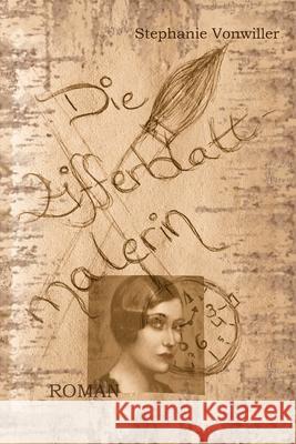 Die Zifferblattmalerin Stephanie Vonwiller 9781983211003 Independently Published - książka
