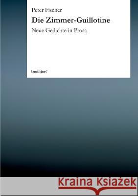 Die Zimmer-Guillotine Fischer, Peter 9783849501884 Tredition - książka