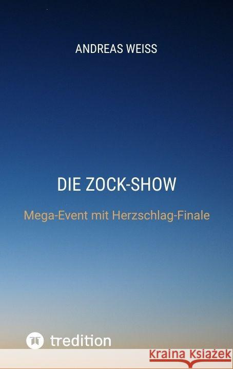 Die Zock-Show Weiß, Andreas 9783347817371 tredition - książka