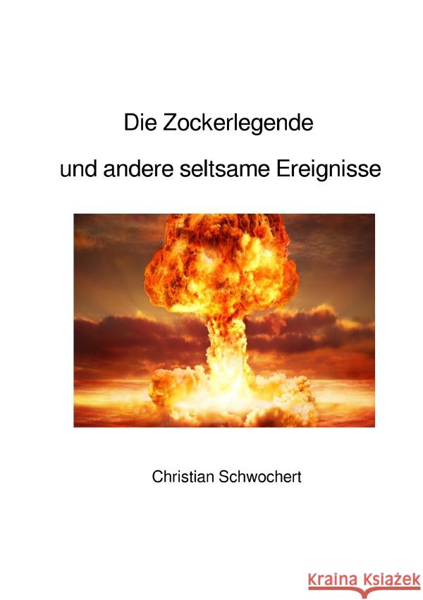 Die Zockerlegende und andere seltsame Ereignisse Schwochert, Christian 9783752971262 epubli - książka