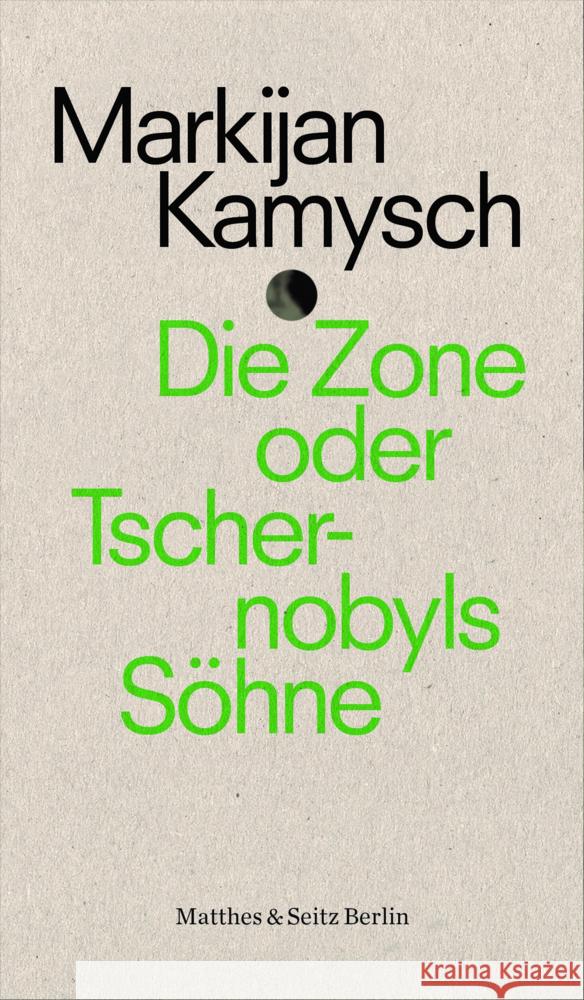 Die Zone oder Tschernobyls Söhne Kamysch, Markijan 9783751808019 Matthes & Seitz Berlin - książka