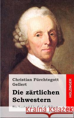 Die zärtlichen Schwestern: Ein Lustspiel in drei Aufzügen Gellert, Christian Furchtegott 9781482399493 Createspace - książka