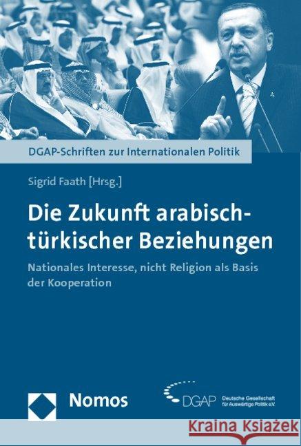 Die Zukunft arabisch-türkischer Beziehungen : Nationales Interesse, nicht Religion als Basis der Kooperation  9783832968656 Nomos - książka