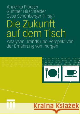 Die Zukunft Auf Dem Tisch: Analysen, Trends Und Perspektiven Der Ernährung Von Morgen Ploeger, Angelika 9783531176437 VS Verlag - książka