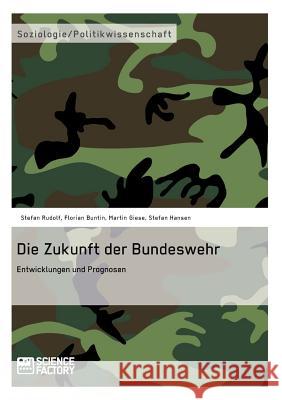 Die Zukunft der Bundeswehr: Entwicklungen und Prognosen Buntin, Florian 9783956870163 Grin Verlag - książka