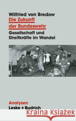 Die Zukunft Der Bundeswehr: Gesellschaft Und Streitkräfte Im Wandel Von Bredow, Wilfried 9783810012555 Vs Verlag Fur Sozialwissenschaften - książka