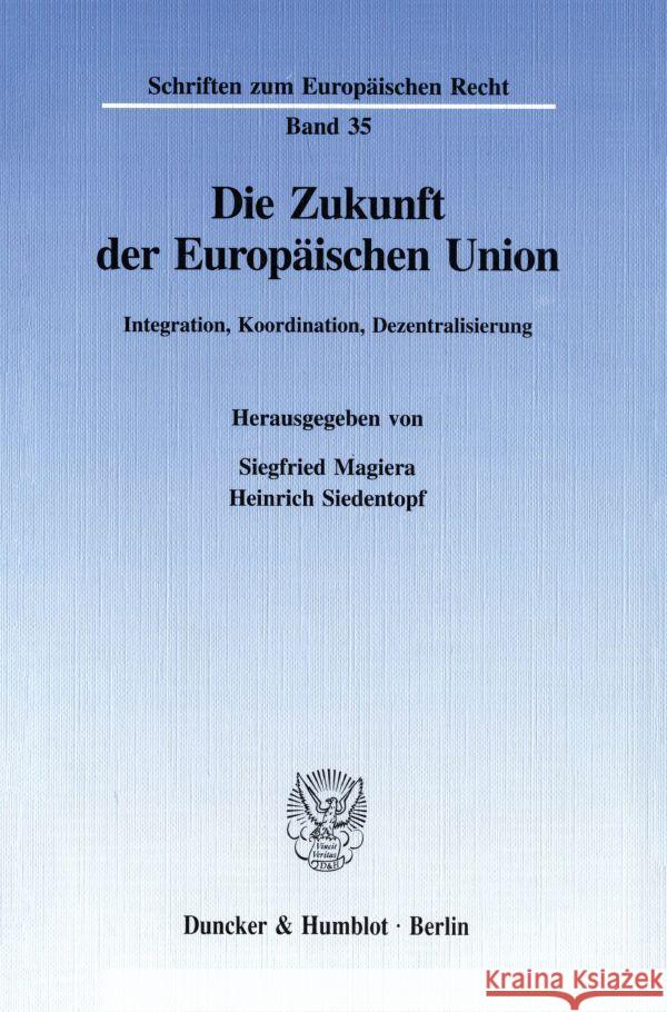 Die Zukunft Der Europaischen Union: Integration, Koordination, Dezentralisierung. Tagungsbeitrage Der 64. Staatswissenschaftlichen Fortbildungstagung Heinrich Siedentopf Siegfried Magiera 9783428090556 Duncker & Humblot - książka