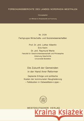 Die Zukunft Der Gemeinden in Der Hand Ihrer Reformer: Geplante Erfolge Und Politische Kosten Der Kommunalen Neugliederung -- Fallstudien in Ostwestfal Albertin, Lothar 9783531031248 Vs Verlag Fur Sozialwissenschaften - książka