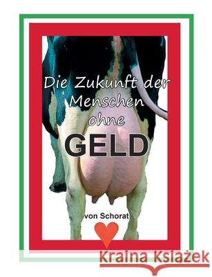 Die Zukunft der Menschen ohne Geld Schorat, Wolfgang 9783932209529 Tonstrom Verlag - książka