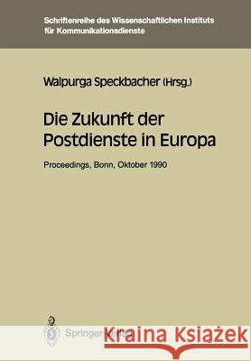 Die Zukunft der Postdienste in Europa: Proceedings der internationalen Konferenz „Die Zukunft der Postdienste in Europa“ Bonn, 25.–26.10.1990 Walpurga Speckbacher 9783540541356 Springer-Verlag Berlin and Heidelberg GmbH &  - książka