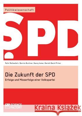 Die Zukunft der SPD: Erfolge und Misserfolge einer Volkspartei Buchner, Dennis 9783956870828 Grin Verlag - książka