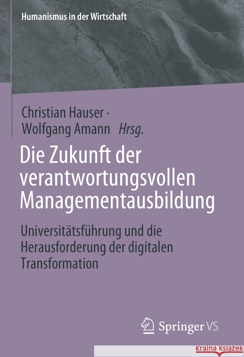 Die Zukunft Der Verantwortungsvollen Managementausbildung: Universit?tsf?hrung Und Die Herausforderung Der Digitalen Transformation Christian Hauser Wolfgang Amann 9783031823572 Springer vs - książka