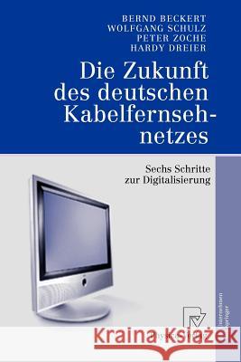 Die Zukunft Des Deutschen Kabelfernsehnetzes: Sechs Schritte Zur Digitalisierung Beckert, Bernd 9783790815849 Physica-Verlag Heidelberg - książka