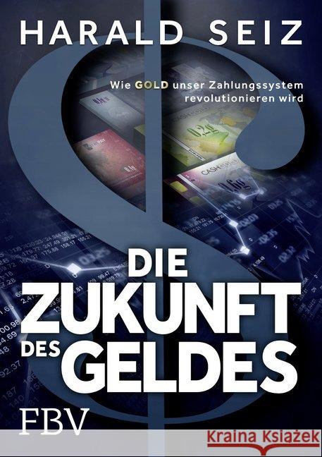 Die Zukunft des Geldes : Wie Gold unser Zahlungssystem revolutionieren wird Seiz, Harald 9783959720731 FinanzBuch Verlag - książka