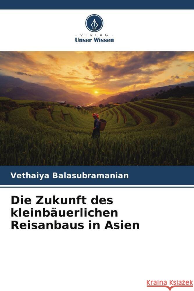 Die Zukunft des kleinbäuerlichen Reisanbaus in Asien Balasubramanian, Vethaiya 9786205042113 Verlag Unser Wissen - książka
