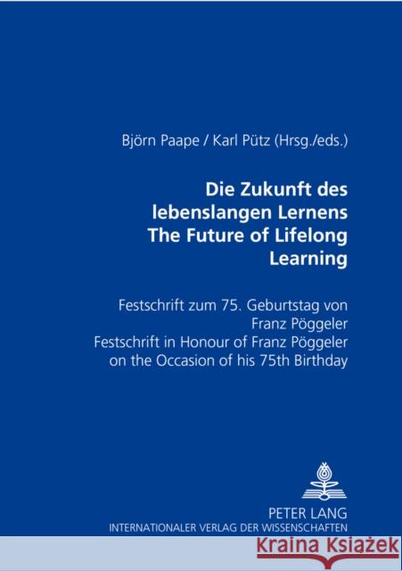 Die Zukunft Des Lebenslangen Lernens- The Future of Lifelong Learning: Festschrift Zum 75. Geburtstag Von Franz Poeggeler- Festschrift in Honour of Fr Paape, Björn 9783631390870 Peter Lang GmbH - książka