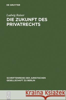 Die Zukunft des Privatrechts Raiser, Ludwig 9783110039566 Walter de Gruyter - książka