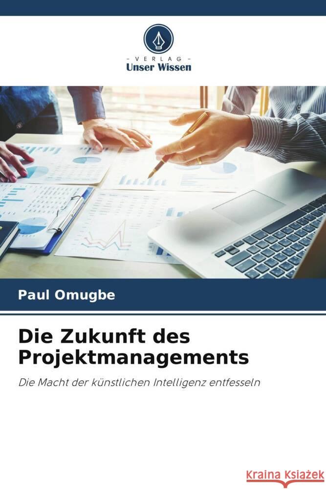 Die Zukunft des Projektmanagements Paul Omugbe 9786207214044 Verlag Unser Wissen - książka