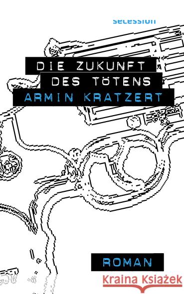 Die Zukunft des Tötens Kratzert, Armin 9783966390439 Secession Verlag Berlin - książka