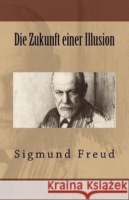 Die Zukunft einer Illusion Freud, Sigmund 9781542649377 Createspace Independent Publishing Platform - książka