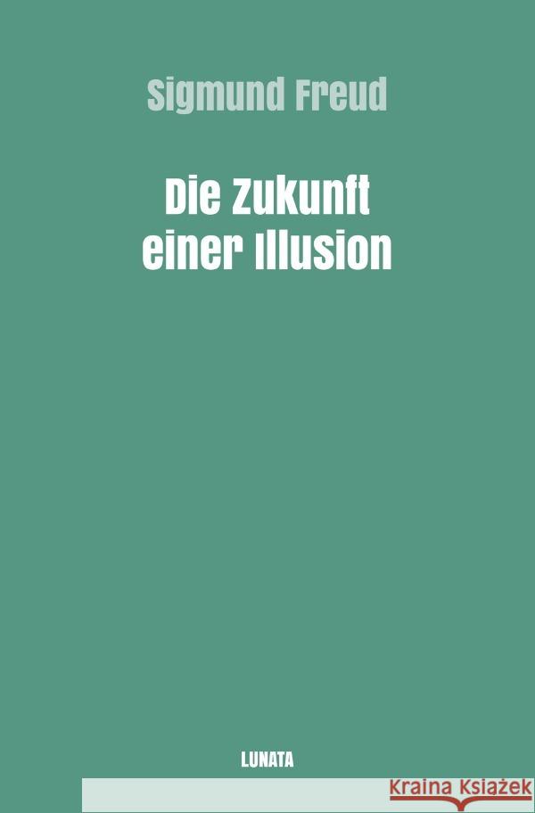 Die Zukunft einer Illusion Freud, Sigmund 9783754105764 epubli - książka