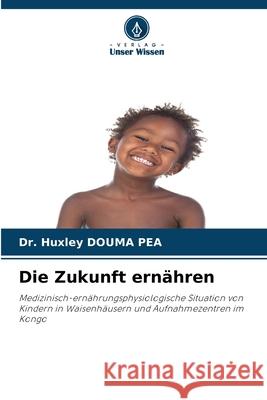 Die Zukunft ernähren DOUMA PEA, Dr. Huxley 9786209537882 Verlag Unser Wissen - książka