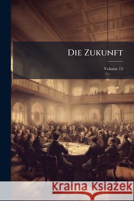 Die Zukunft, Volume 13 Anonymous 9781148795003  - książka