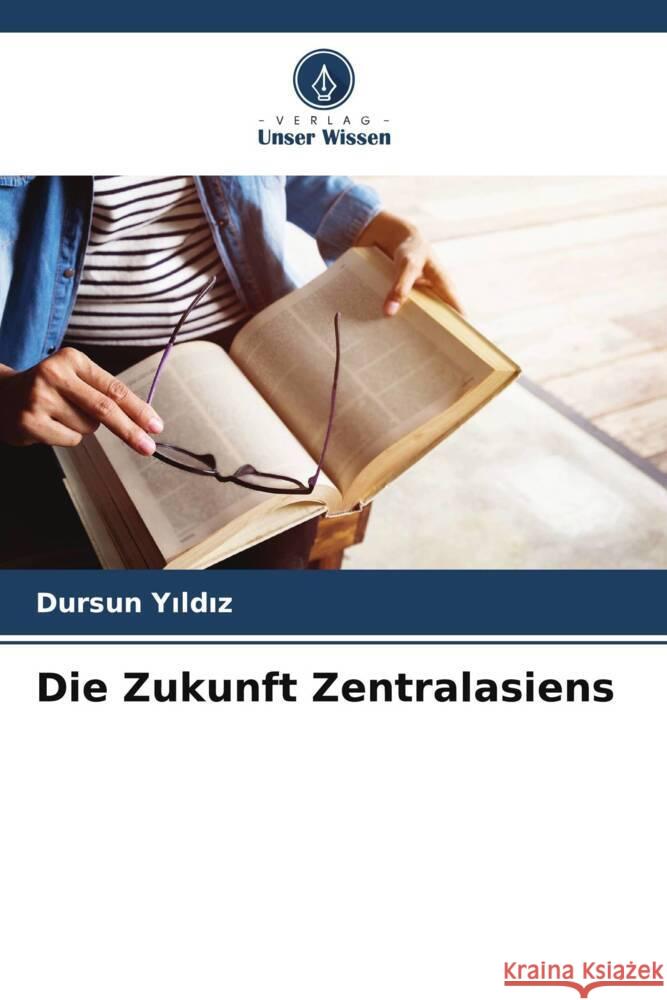 Die Zukunft Zentralasiens Yildiz, Dursun 9786208586225 Verlag Unser Wissen - książka