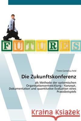 Die Zukunftskonferenz Feld, Timm Cornelius 9783639426557 AV Akademikerverlag - książka