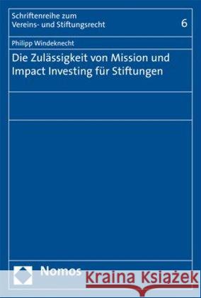 Die Zulassigkeit Von Mission Und Impact Investing Fur Stiftungen Windeknecht, Philipp 9783848758043 Nomos Verlagsgesellschaft - książka